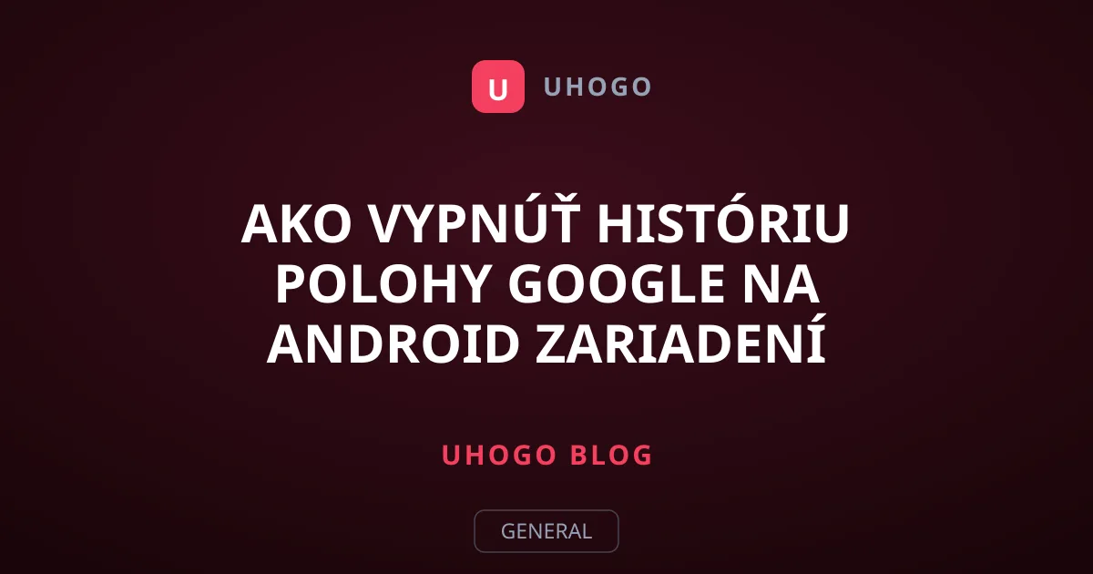 Ako vypnúť históriu polohy Google na Android zariadení